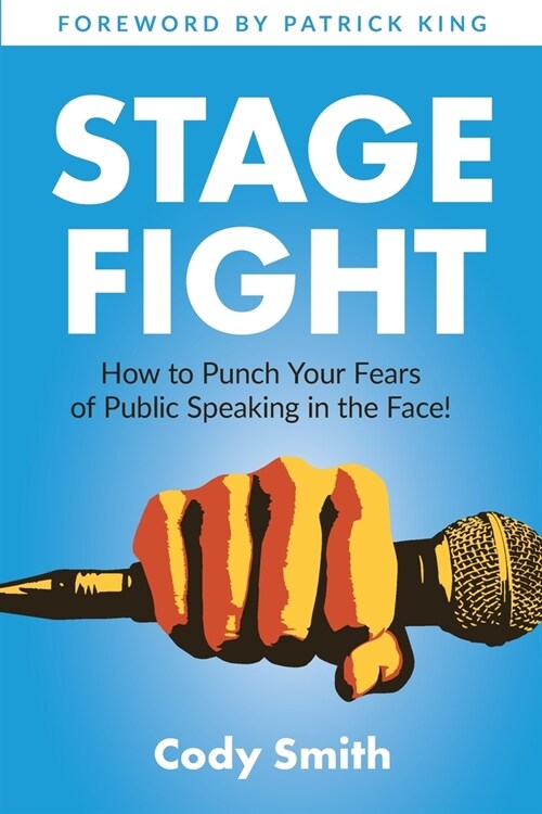 Stage Fight: How to Punch Your Fears of Public Speaking in the Face! (Paperback)