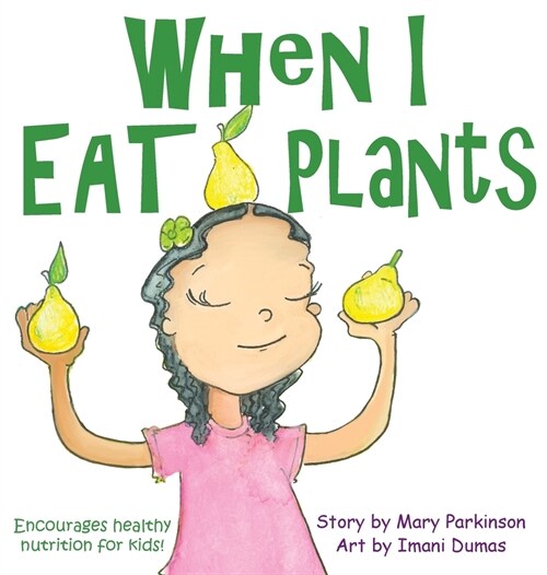 When I Eat Plants: Encourages Healthy Nutrition for Children (Hardcover)