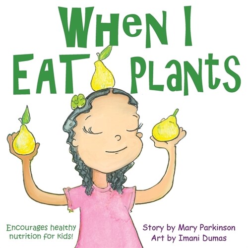 When I Eat Plants: Encourages Healthy Nutrition for Kids (Paperback)