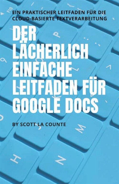 Der l?herlich einfache Leitfaden f? Google Docs: Ein praktischer Leitfaden f? die Cloud-basierte Textverarbeitung (Paperback)