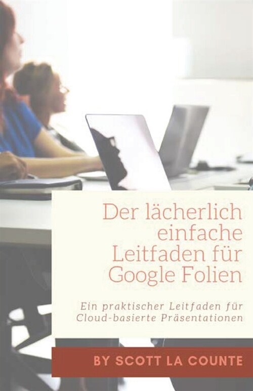 Der l?herlich einfache Leitfaden f? Google Folien: Ein praktischer Leitfaden f? Cloud-basierte Pr?entationen (Paperback)