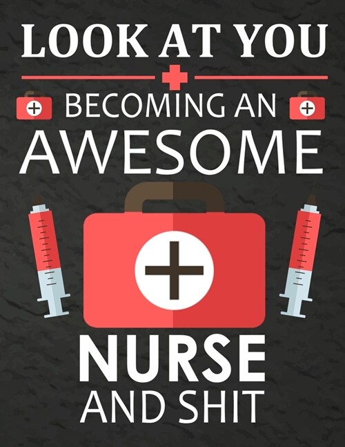 Look At You Becoming An Awesome Nurse & Shit: A Journal notebook, Memories, Perfect for Notes, Journaling, Graduation Gift for Nurses, Doctors, Great (Paperback)