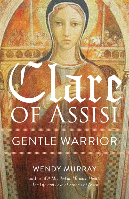 Clare of Assisi: Gentle Warrior (Paperback)