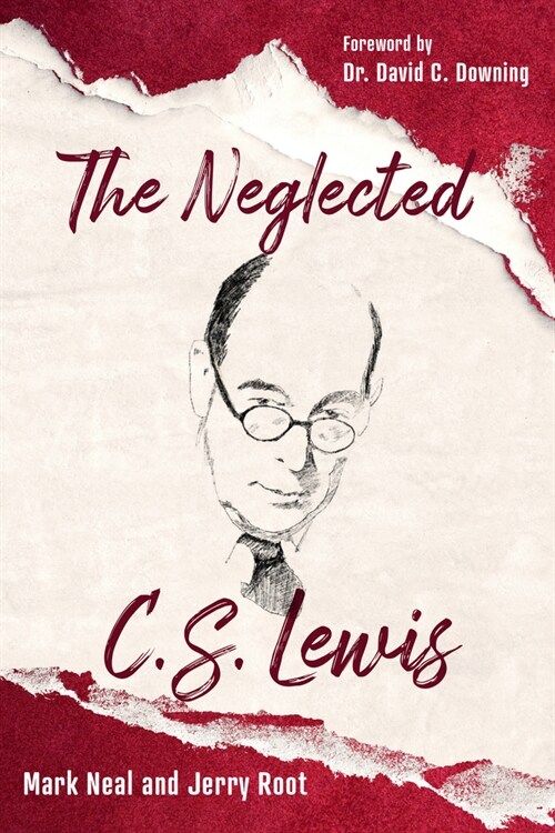 The Neglected C.S. Lewis: Exploring the Riches of His Most Overlooked Books (Paperback)