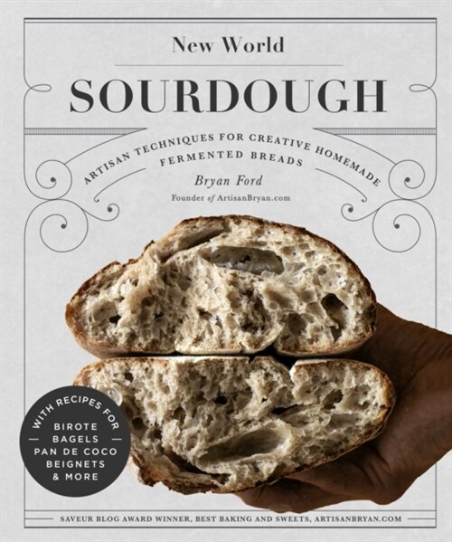 New World Sourdough: Artisan Techniques for Creative Homemade Fermented Breads; With Recipes for Birote, Bagels, Pan de Coco, Beignets, and (Hardcover)