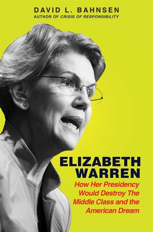 Elizabeth Warren: How Her Presidency Would Destroy the Middle Class and the American Dream (Hardcover)