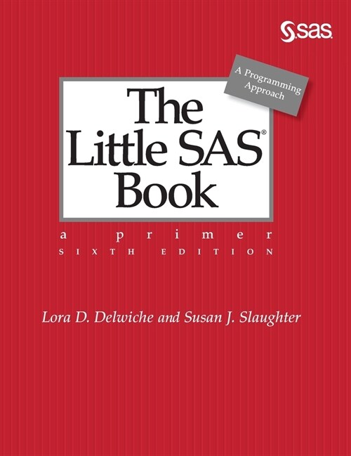 The Little SAS Book: A Primer, Sixth Edition (Hardcover, 6)
