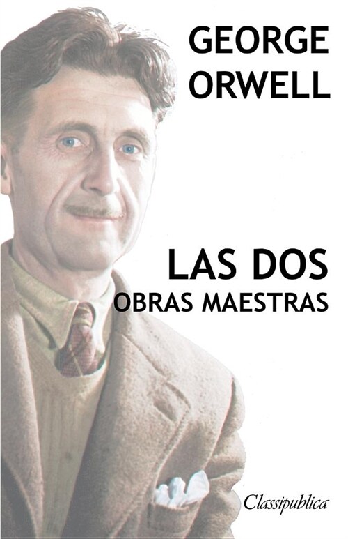 George Orwell - Las dos obras maestras: Rebeli? en la granja - 1984 (Paperback)