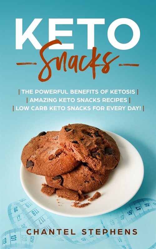 Keto Snacks: The Powerful Benefits of Ketosis Amazing Keto Snacks Recipes Low Carb Keto Snacks for Every Day! (Paperback)