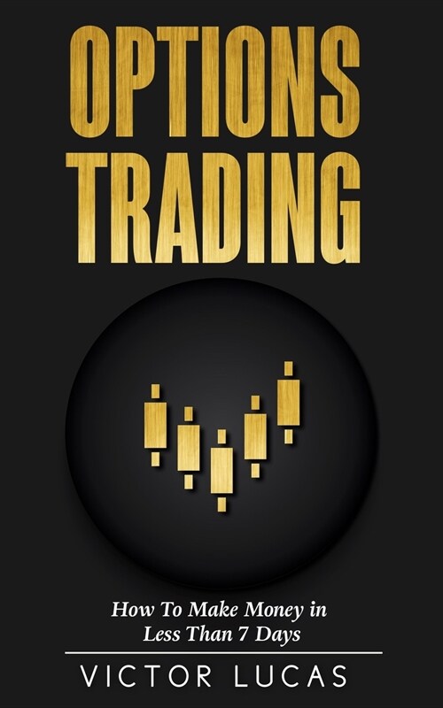 Options Trading: How to Make Money in Less Than 7 Days (Paperback)