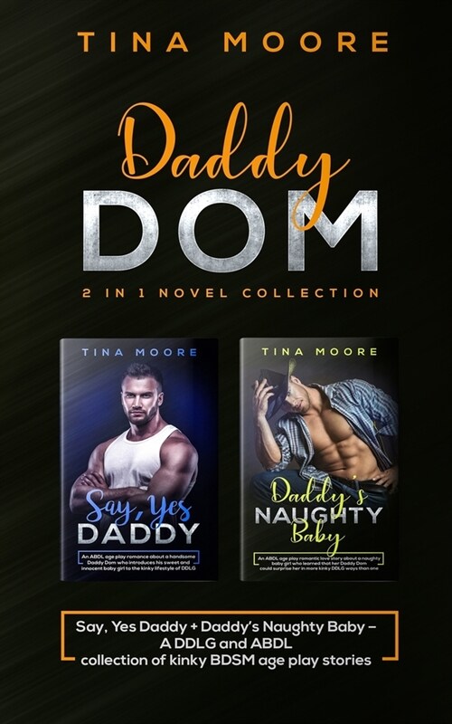 Daddy Dom 2 in 1 novel collection: Say, Yes Daddy + Daddys Naughty Baby A DDLG and ABDL collection of kinky BDSM age play stories (Paperback)