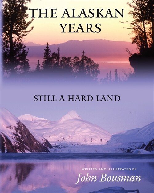 The Alaskan Years: Still a Hard Land (Paperback)