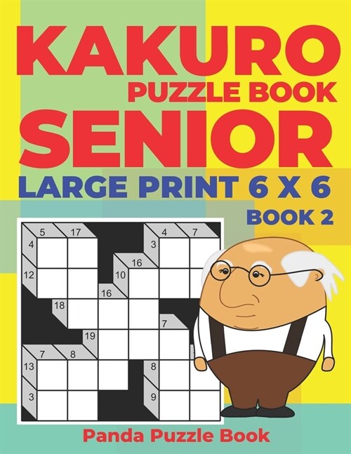 Kakuro Puzzle Book Senior - Large Print 6 x 6 - Book 2: Brain Games For Seniors - Mind Teaser Puzzles For Adults - Logic Games For Adults (Paperback)
