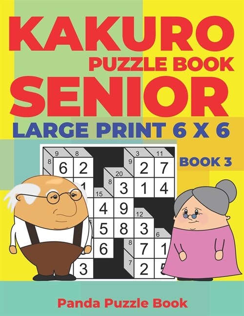 Kakuro Puzzle Book Senior - Large Print 6 x 6 - Book 3: Brain Games For Seniors - Mind Teaser Puzzles For Adults - Logic Games For Adults (Paperback)