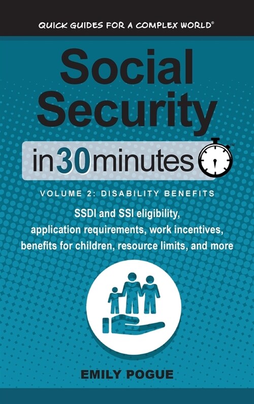 Social Security In 30 Minutes, Volume 2: Disability Benefits: SSDI and SSI eligibility, application requirements, work incentives, benefits for childr (Hardcover)