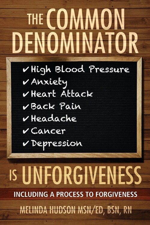 The Common Denominator is Unforgiveness: Process to Forgiveness (Paperback)