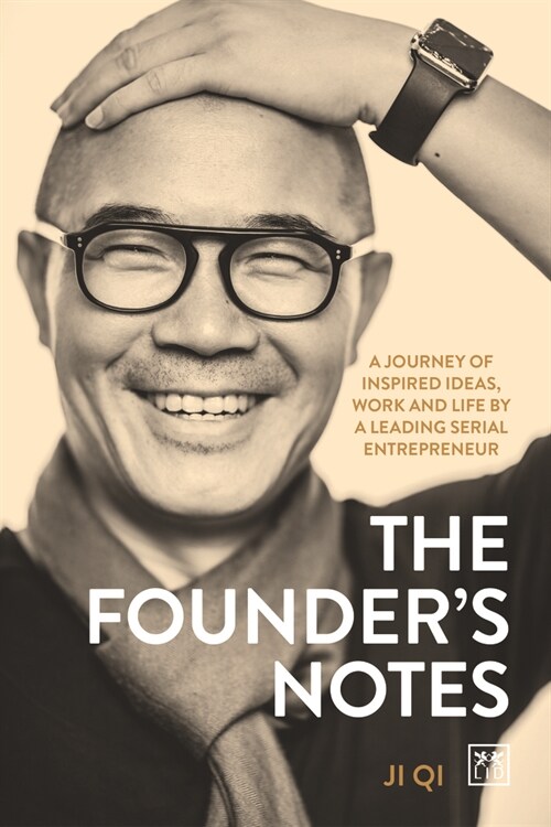 The Founders Notes : A Journey of Inspired Ideas, Work and Life by a Leading Serial Entrepreneur (Hardcover)