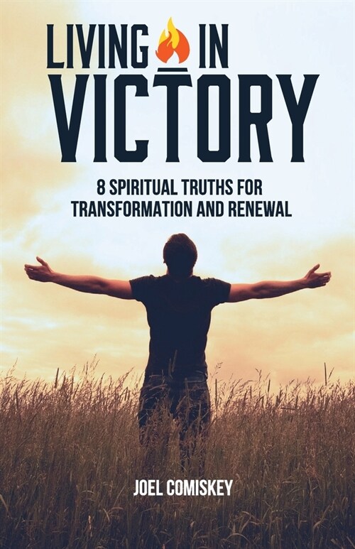 Living in Victory: 8 Spiritual Truths for Transformation and Renewal (Paperback)