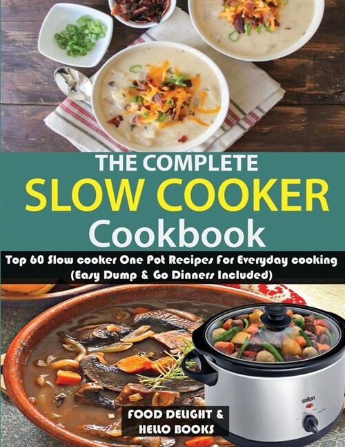 The Complete Slow Cooker Cookbook: Top 60 Slow cooker One Pot Recipes For Everyday cooking (Easy Dump & Go Dinners Included) (Paperback)