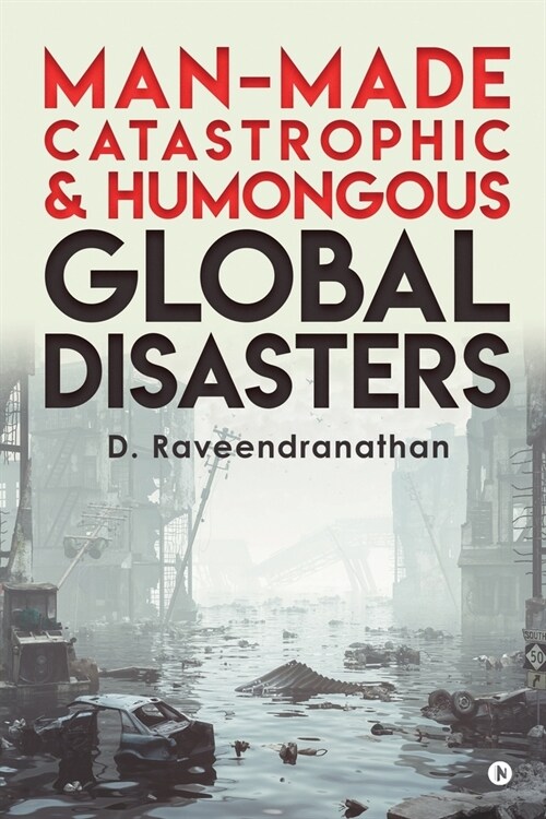 Man-Made Catastrophic and Humongous Global Disasters (Paperback)