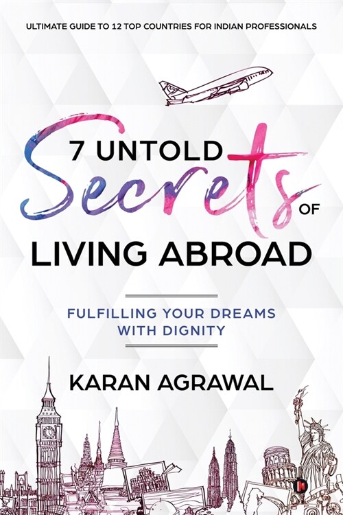 7 Untold Secrets of Living Abroad: Fulfilling Your Dreams with Dignity (Paperback)