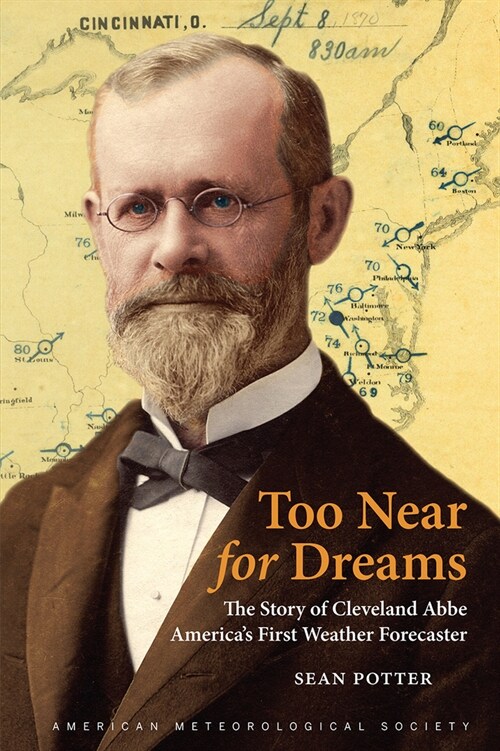 Too Near for Dreams: The Story of Cleveland Abbe, Americas First Weather Forecaster (Hardcover)