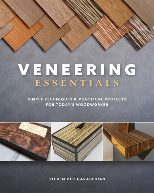 Veneering Essentials : Simple Techniques & Practical Projects for Todays Woodworker (Paperback)