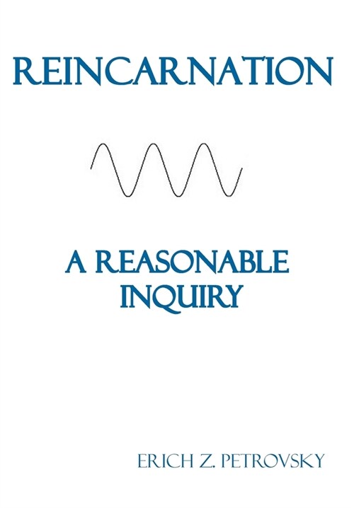 Reincarnation A Reasonable Inquiry (Hardcover)