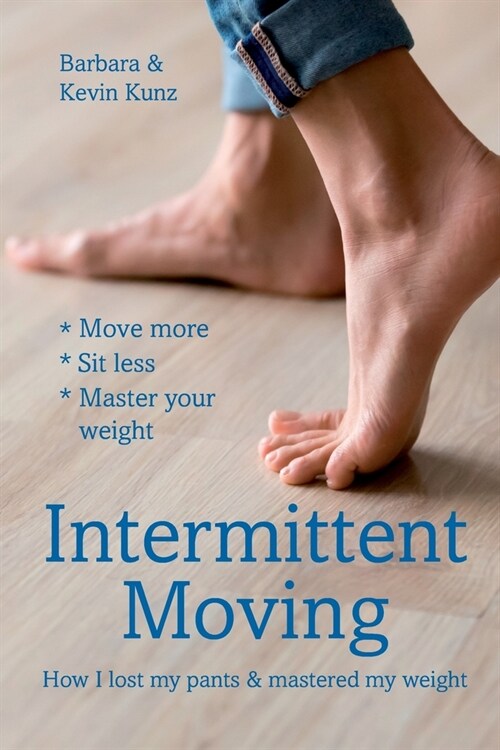 Intermittent Moving: How I Lost My Pants and Mastered My Weight (Paperback)