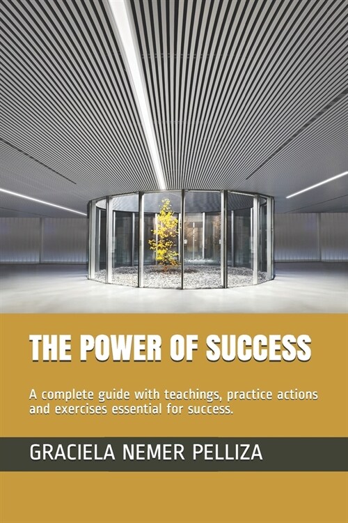 The Power of Success: A complete guide with teachings, practice actions and exercises essential for success. (Paperback)