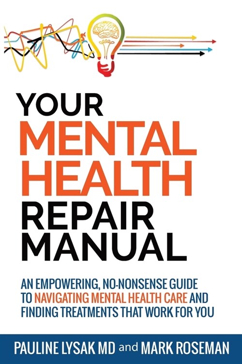 Your Mental Health Repair Manual: An Empowering, No-Nonsense Guide to Navigating Mental Health Care and Finding Treatments That Work for You (Paperback)