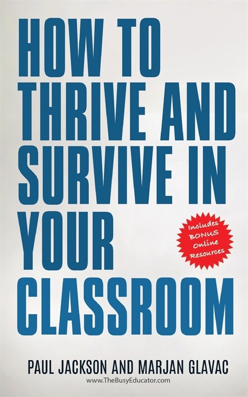 How to Thrive and Survive in Your Classroom: Learn simple strategies to reduce stress, eliminate misbehavior and create your ideal class (Paperback)