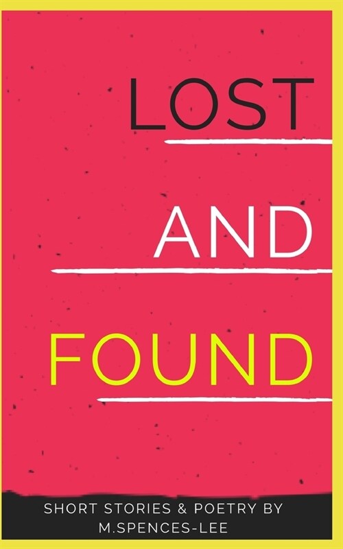 Lost & Found: Short Stories & Poetry By M. Spences-Lee (Paperback)