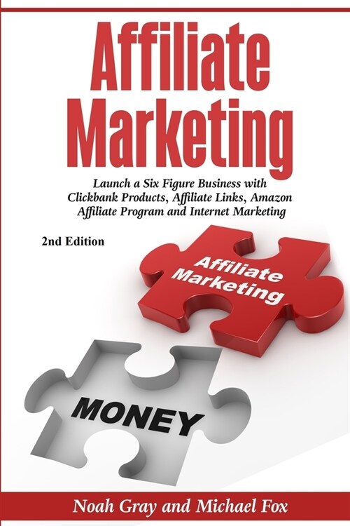 Affiliate Marketing: Launch a Six Figure Business with Clickbank Products, Affiliate Links, Amazon Affiliate Program, and Internet Marketin (Paperback)