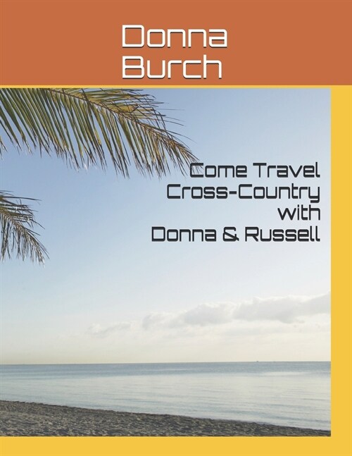 Come Travel Cross-Country with Donna & Russell: How to plan your trip (Paperback)