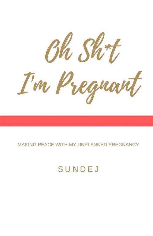 Oh Shit, Im Pregnant: Making Peace With My Unplanned Pregnancy (Paperback)