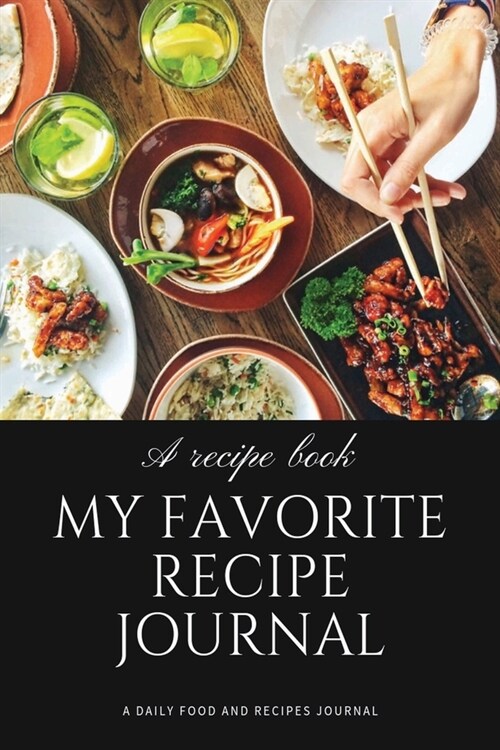 My Favorite Recipe Journal: A Recipe Journal For Your Special Recipes (Blank Recipe Journal/Food Cookbook, Recipe Book/Recipe Organizer, Blank Coo (Paperback)