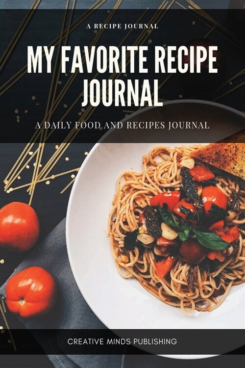 My Favorite Recipe Journal: A Recipe Journal For Your Special Recipes (Blank Recipe Journal/Food Cookbook, Recipe Book/Recipe Organizer, Blank Coo (Paperback)