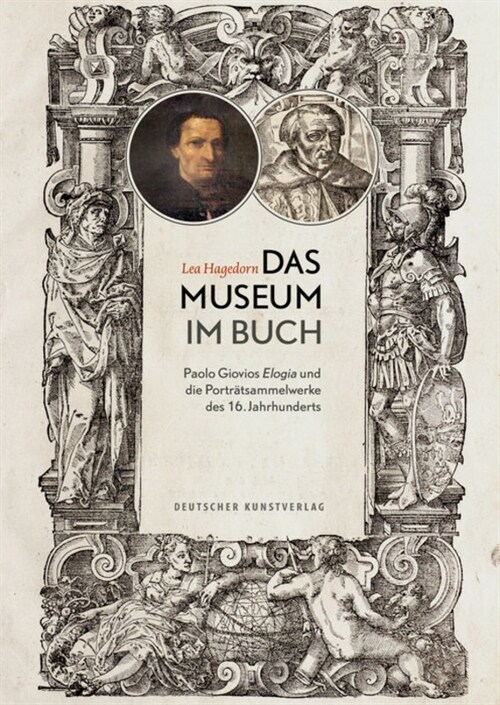 Das Museum Im Buch: Paolo Giovios Elogia Und Die Portr?sammelwerke Des 16. Jahrhunderts (Paperback)