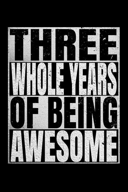 Three Whole Years Of Being Awesome: Happy Birthday Journal. Pretty Lined Notebook & Diary For Writing And Note Taking For Your Special Day.(120 Blank (Paperback)