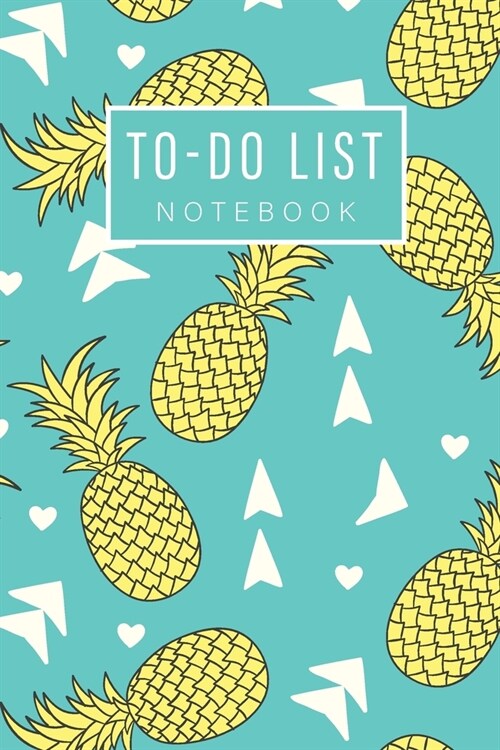 To Do List Notebook: Pineapples Cover - Daily To Do Organizer - Work Day Schedule Appointment Notebook - Minimalist Planner - Checklist Pro (Paperback)