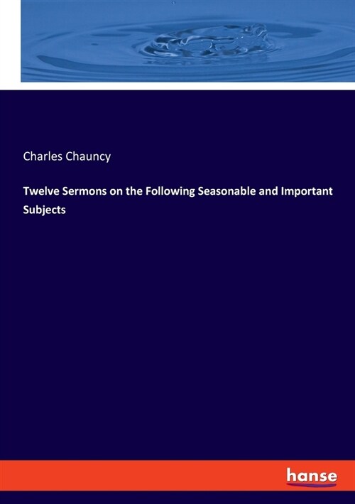 Twelve Sermons on the Following Seasonable and Important Subjects (Paperback)