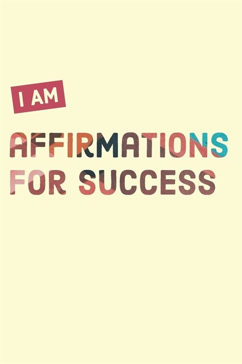 I AM Affirmation Journal For Success: Develop the habit of positive affirmations for happiness and success (the law of attraction) Great gift for your (Paperback)