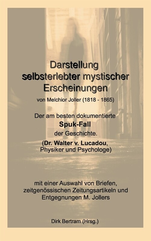 Darstellung selbsterlebter mystischer Erscheinungen: Der am besten dokumentierte Spuk-Fall der Geschichte (Dr. Walter v. Lucadou, Physiker und Psychol (Paperback)