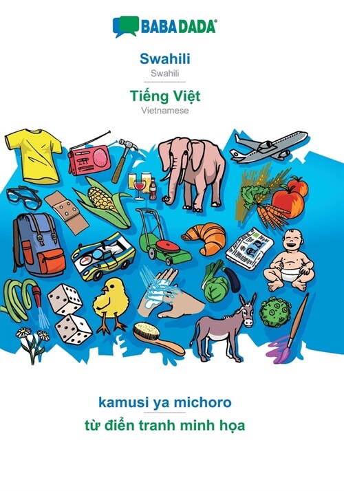 BABADADA, Swahili - Tiếng Việt, kamusi ya michoro - từ điển tranh minh họa: Swahili - Vietnamese, visual dictionary (Paperback)