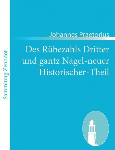 Des R?ezahls Dritter und gantz Nagel-neuer Historischer-Theil (Paperback)