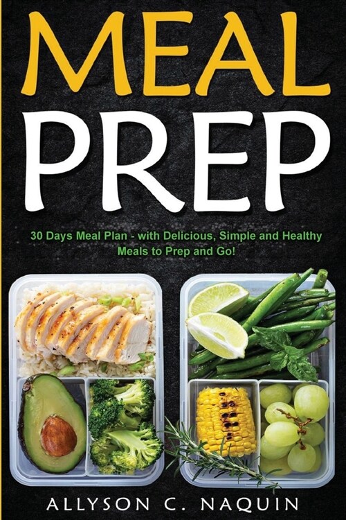 Meal Prep: 30 Days Meal Plan - with Delicious, Simple and Healthy Meals to Prep and Go! (Paperback)