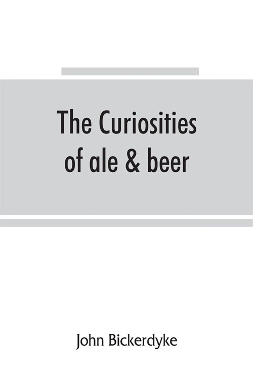 The curiosities of ale & beer: an entertaining history (Paperback)