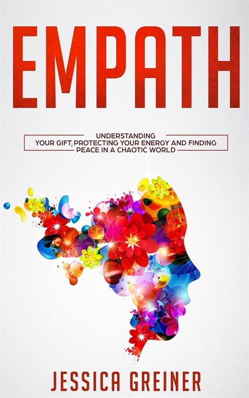 Empath: Understanding Your Gift, Protecting your Energy and Finding Peace in a Chaotic World (Paperback)