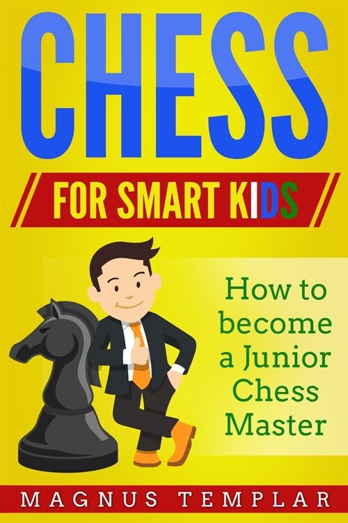 Chess for Smart Kids: How to Become a Junior Chess Master (Paperback)